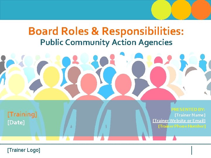 Board Roles & Responsibilities: Public Community Action Agencies [Training] [Date] [Trainer Logo] PRESENTED BY: