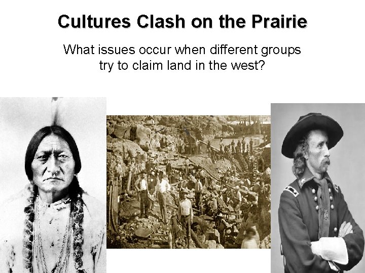 Cultures Clash on the Prairie What issues occur when different groups try to claim