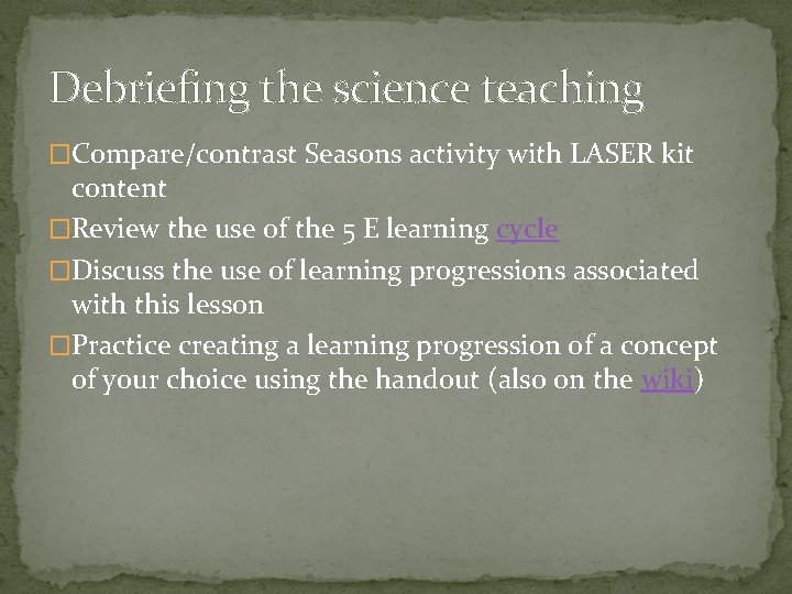 Debriefing the science teaching �Compare/contrast Seasons activity with LASER kit content �Review the use