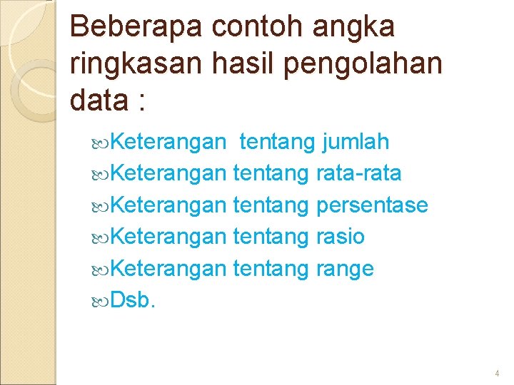 Beberapa contoh angka ringkasan hasil pengolahan data : Keterangan tentang jumlah Keterangan tentang rata-rata