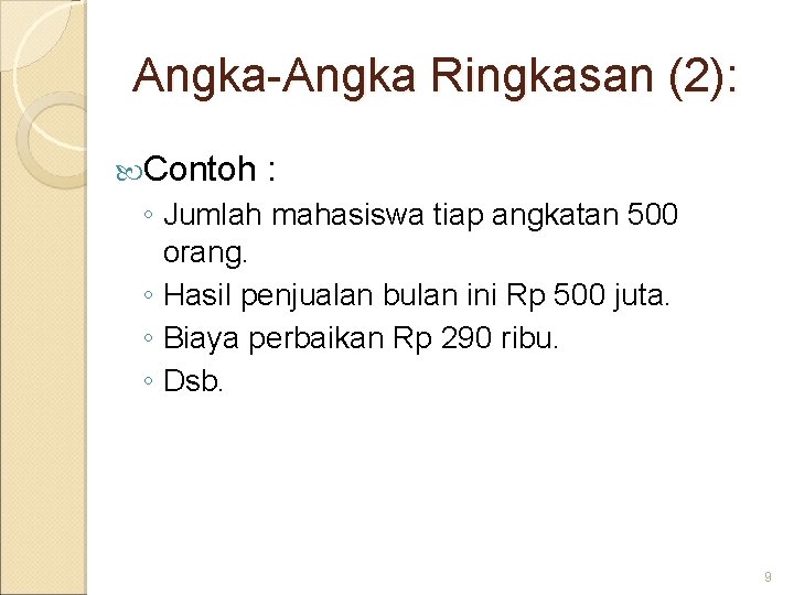 Angka-Angka Ringkasan (2): Contoh : ◦ Jumlah mahasiswa tiap angkatan 500 orang. ◦ Hasil