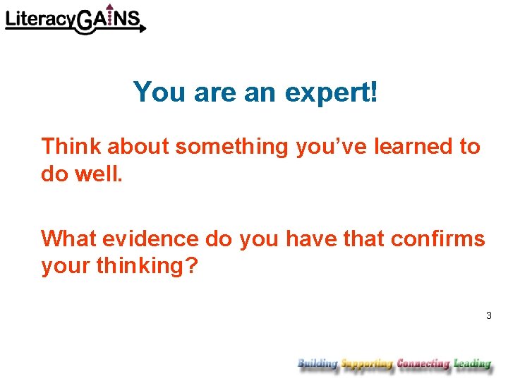 You are an expert! Think about something you’ve learned to do well. What evidence