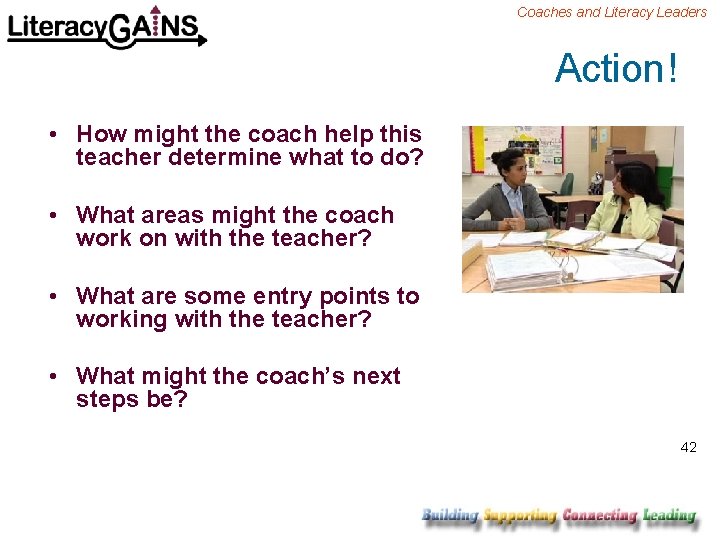 Coaches and Literacy Leaders Action! • How might the coach help this teacher determine