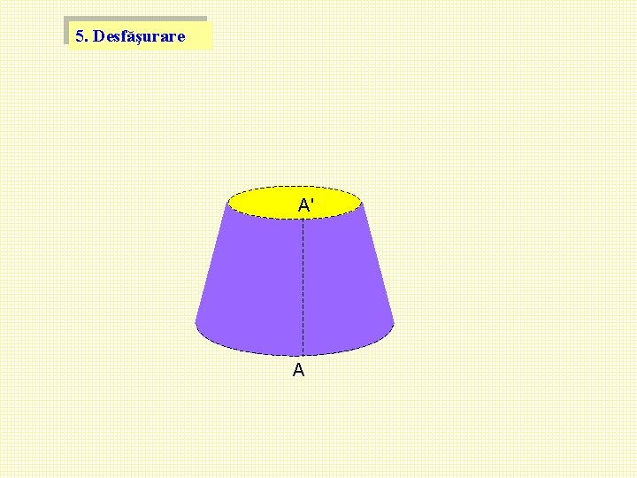 5. Desfăşurare A' A 