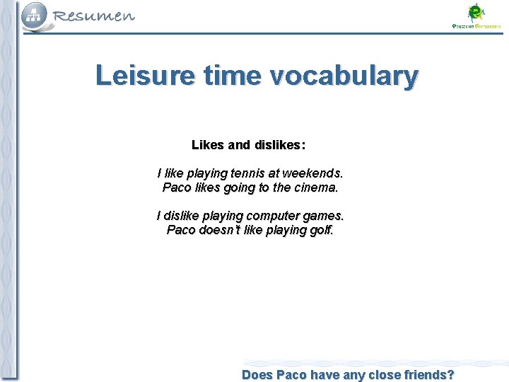 Leisure time vocabulary Likes and dislikes: I like playing tennis at weekends. Paco likes