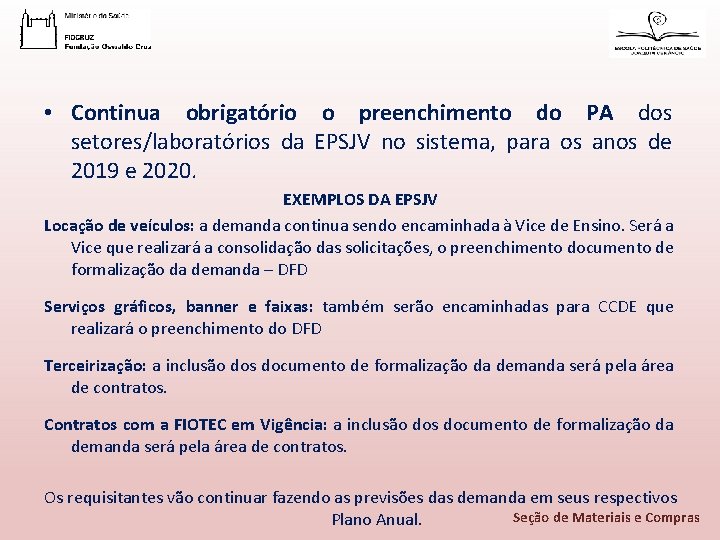  • Continua obrigatório o preenchimento do PA dos setores/laboratórios da EPSJV no sistema,