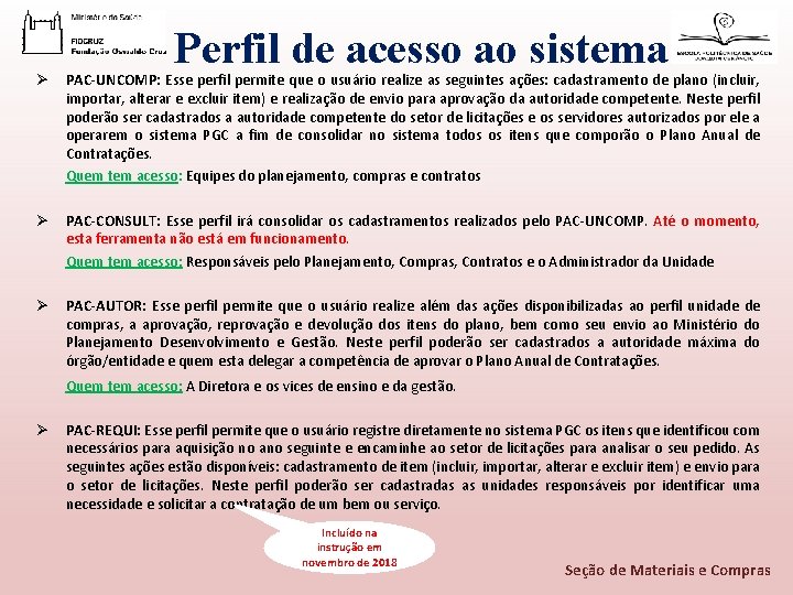 Perfil de acesso ao sistema Ø PAC-UNCOMP: Esse perfil permite que o usuário realize