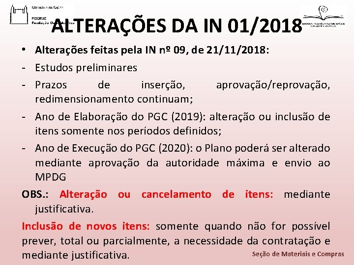 ALTERAÇÕES DA IN 01/2018 • Alterações feitas pela IN nº 09, de 21/11/2018: -