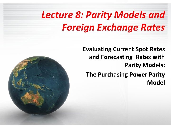 Lecture 8: Parity Models and Foreign Exchange Rates Evaluating Current Spot Rates and Forecasting