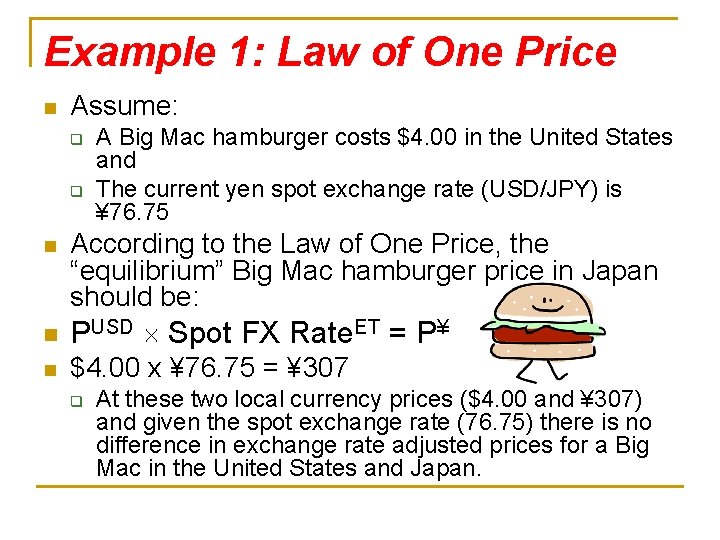 Example 1: Law of One Price n Assume: q q n A Big Mac