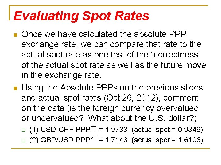 Evaluating Spot Rates n n Once we have calculated the absolute PPP exchange rate,