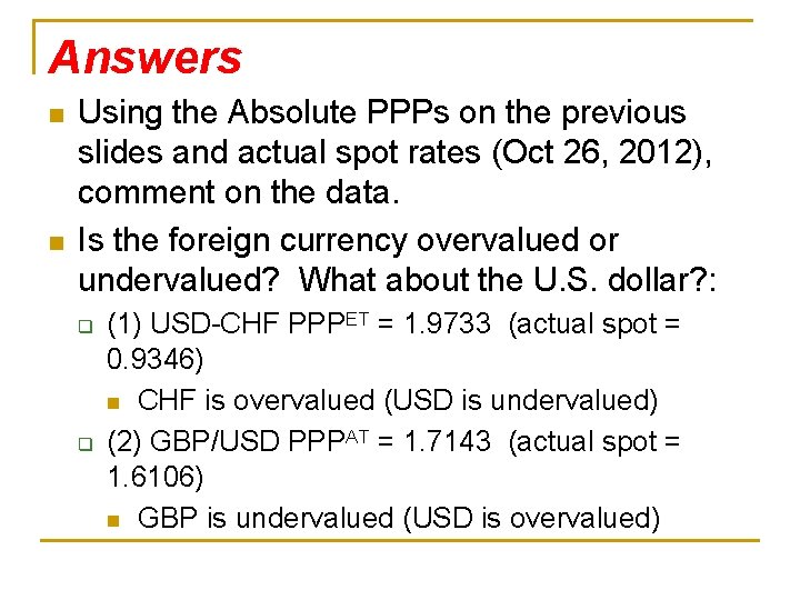Answers n n Using the Absolute PPPs on the previous slides and actual spot