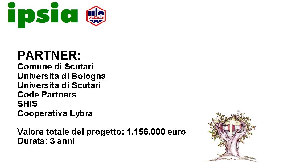 PARTNER: Comune di Scutari Universita di Bologna Universita di Scutari Code Partners SHIS Cooperativa