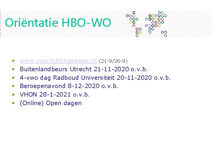 Oriëntatie HBO-WO § § § www. voorlichtingsweek. nl (21 -9/26 -9) Buitenlandbeurs Utrecht 21