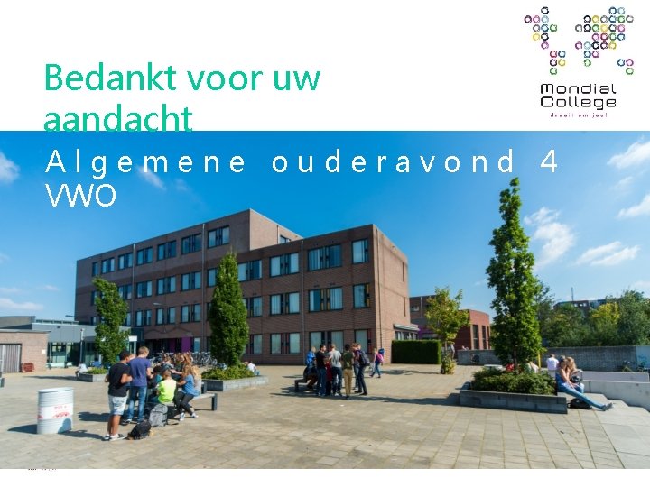 Bedankt voor uw aandacht Algemene ouderavond 4 VWO 