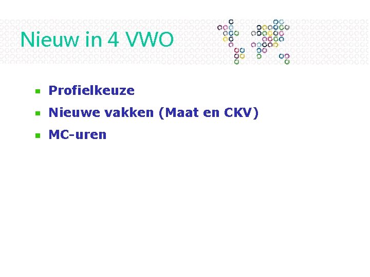 Nieuw in 4 VWO Profielkeuze Nieuwe vakken (Maat en CKV) MC-uren 