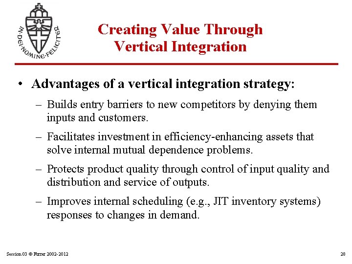 Creating Value Through Vertical Integration • Advantages of a vertical integration strategy: – Builds