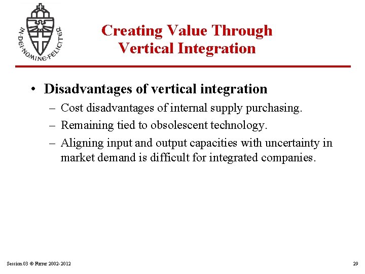 Creating Value Through Vertical Integration • Disadvantages of vertical integration – Cost disadvantages of