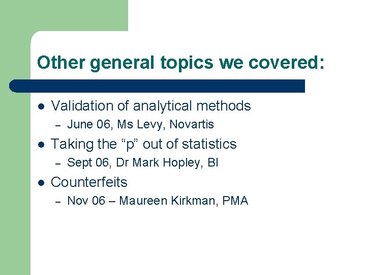 Other general topics we covered: l Validation of analytical methods – l Taking the
