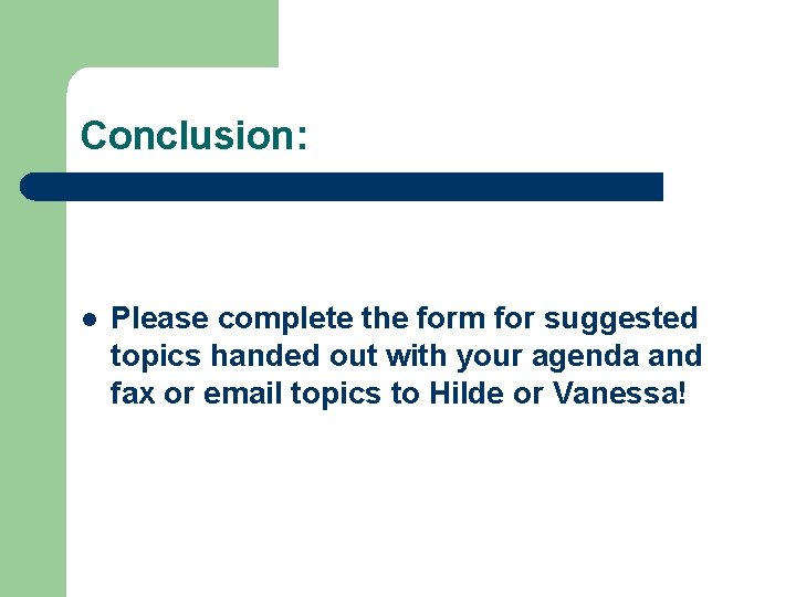 Conclusion: l Please complete the form for suggested topics handed out with your agenda