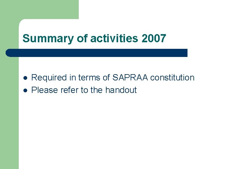 Summary of activities 2007 l l Required in terms of SAPRAA constitution Please refer