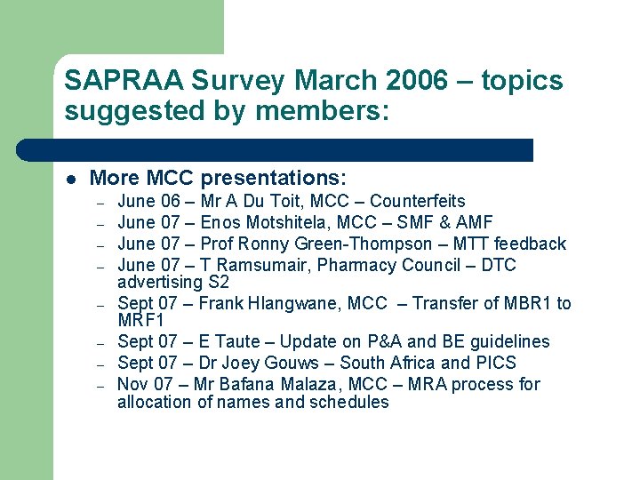 SAPRAA Survey March 2006 – topics suggested by members: l More MCC presentations: –