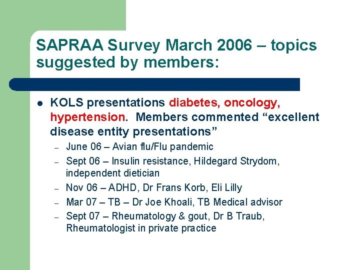 SAPRAA Survey March 2006 – topics suggested by members: l KOLS presentations diabetes, oncology,