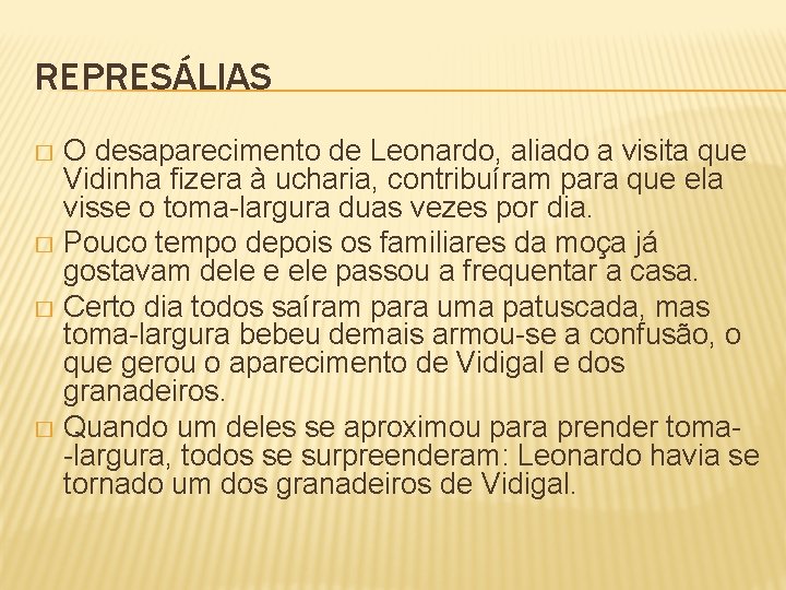 REPRESÁLIAS O desaparecimento de Leonardo, aliado a visita que Vidinha fizera à ucharia, contribuíram