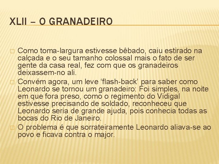 XLII – O GRANADEIRO � � � Como toma-largura estivesse bêbado, caiu estirado na