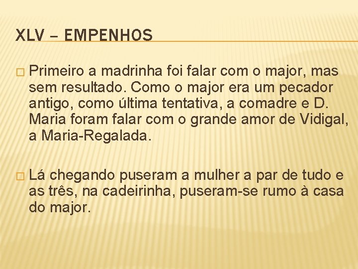 XLV – EMPENHOS � Primeiro a madrinha foi falar com o major, mas sem