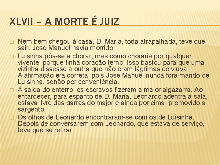 XLVII – A MORTE É JUIZ � � Nem bem chegou à casa, D.