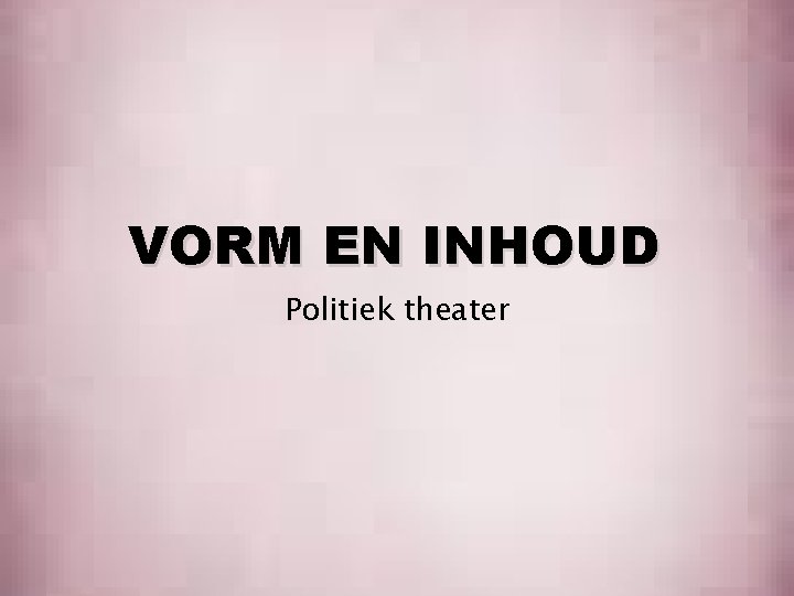 VORM EN INHOUD Politiek theater 