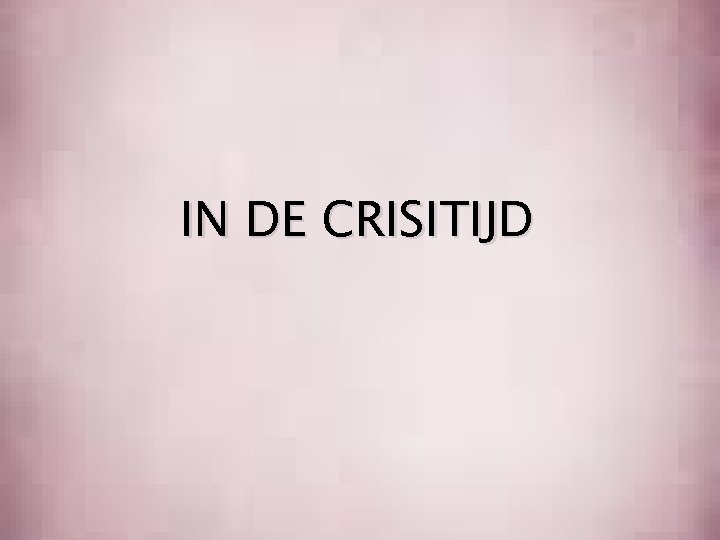 IN DE CRISITIJD 