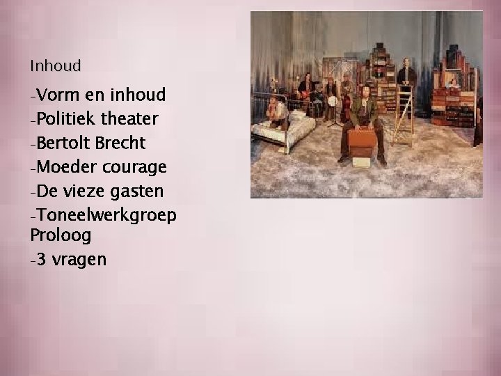 Inhoud -Vorm en inhoud -Politiek theater -Bertolt Brecht -Moeder courage -De vieze gasten -Toneelwerkgroep