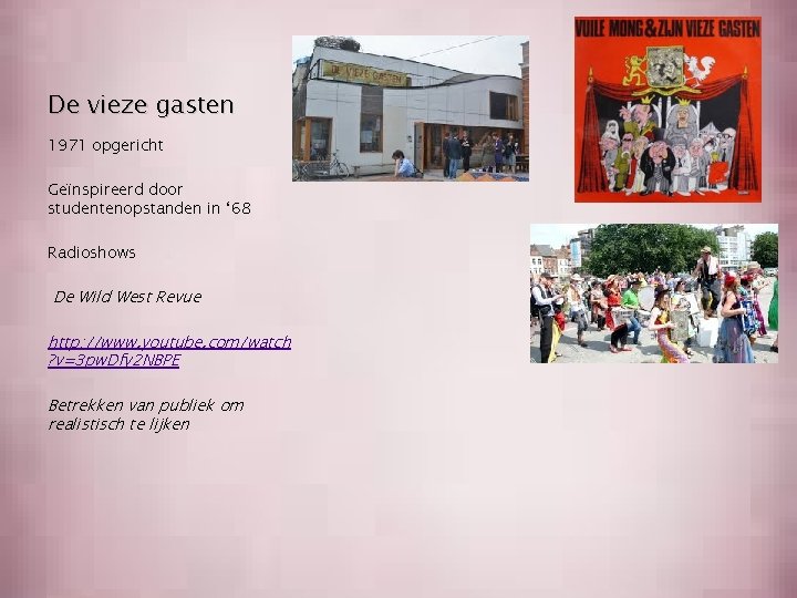 De vieze gasten 1971 opgericht Geïnspireerd door studentenopstanden in ‘ 68 Radioshows De Wild