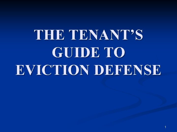 THE TENANTS GUIDE TO EVICTION DEFENSE 1 OVERVIEW