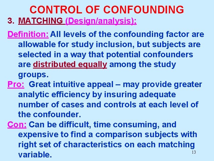 CONTROL OF CONFOUNDING 3. MATCHING (Design/analysis); Definition: All levels of the confounding factor are