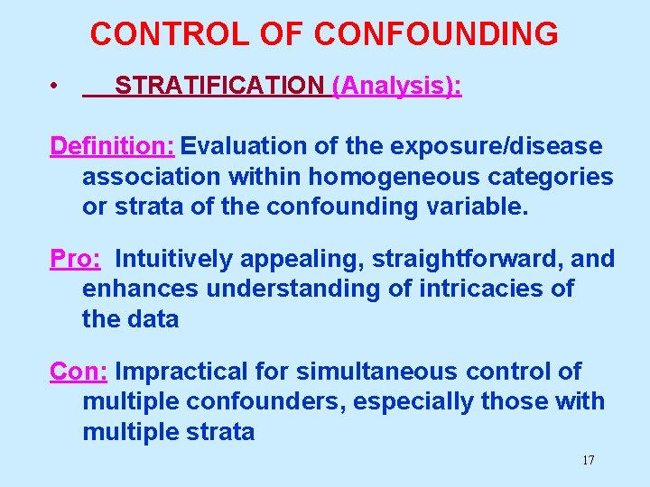 CONTROL OF CONFOUNDING • STRATIFICATION (Analysis): Definition: Evaluation of the exposure/disease association within homogeneous