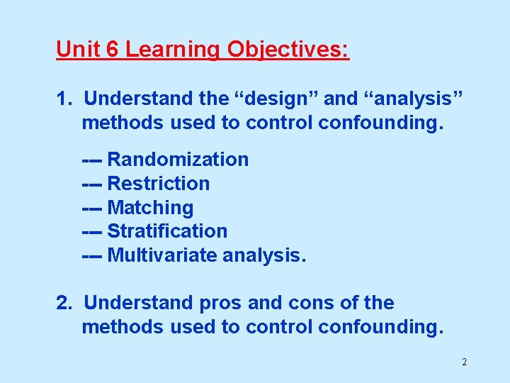 Unit 6 Learning Objectives: 1. Understand the “design” and “analysis” methods used to control