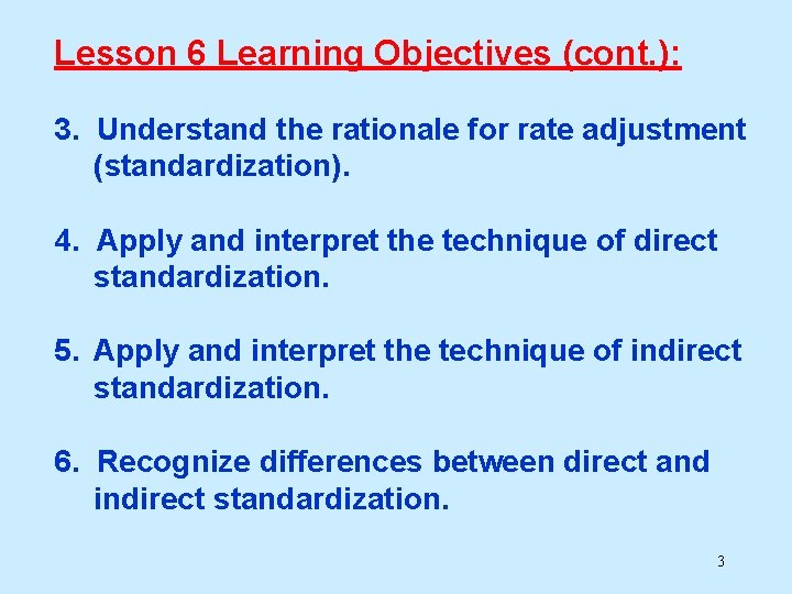 Lesson 6 Learning Objectives (cont. ): 3. Understand the rationale for rate adjustment (standardization).