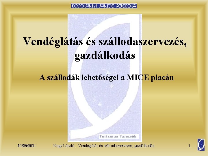 Vendéglátás és szállodaszervezés, gazdálkodás A szállodák lehetőségei a MICE piacán 10/26/2021 9. előadás Nagy