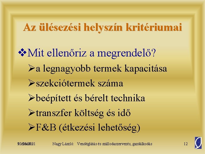 Az ülésezési helyszín kritériumai v. Mit ellenőriz a megrendelő? Øa legnagyobb termek kapacitása Øszekciótermek