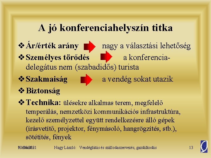 A jó konferenciahelyszín titka v Ár/érték arány nagy a választási lehetőség v Személyes törődés