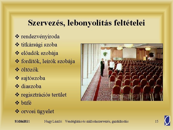 Szervezés, lebonyolítás feltételei v rendezvényiroda v titkársági szoba v előadók szobája v fordítók, leírók