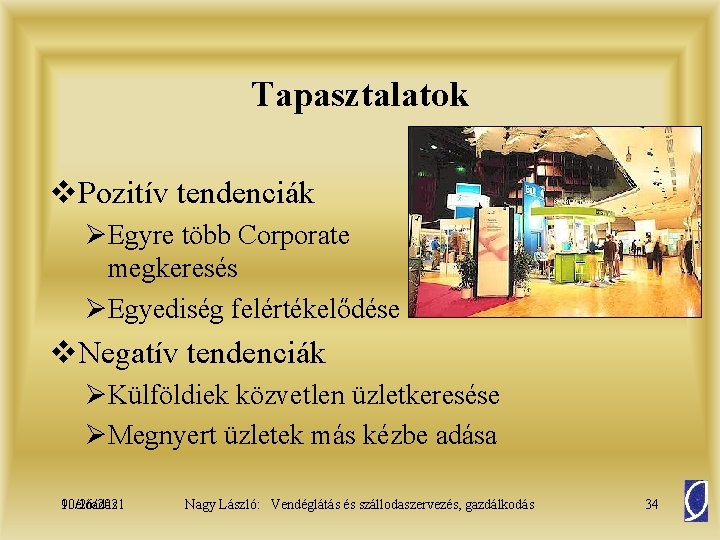 Tapasztalatok v. Pozitív tendenciák ØEgyre több Corporate megkeresés ØEgyediség felértékelődése v. Negatív tendenciák ØKülföldiek