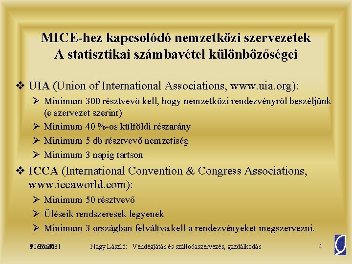MICE-hez kapcsolódó nemzetközi szervezetek A statisztikai számbavétel különbözőségei v UIA (Union of International Associations,