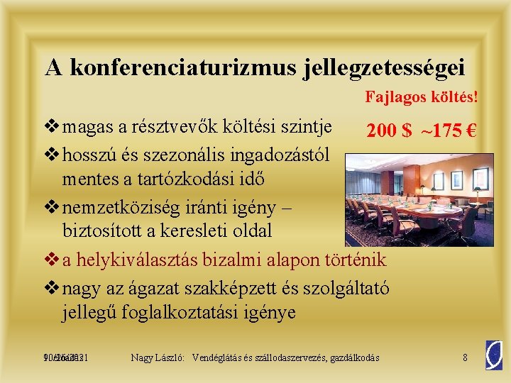 A konferenciaturizmus jellegzetességei Fajlagos költés! v magas a résztvevők költési szintje 200 $ ~175