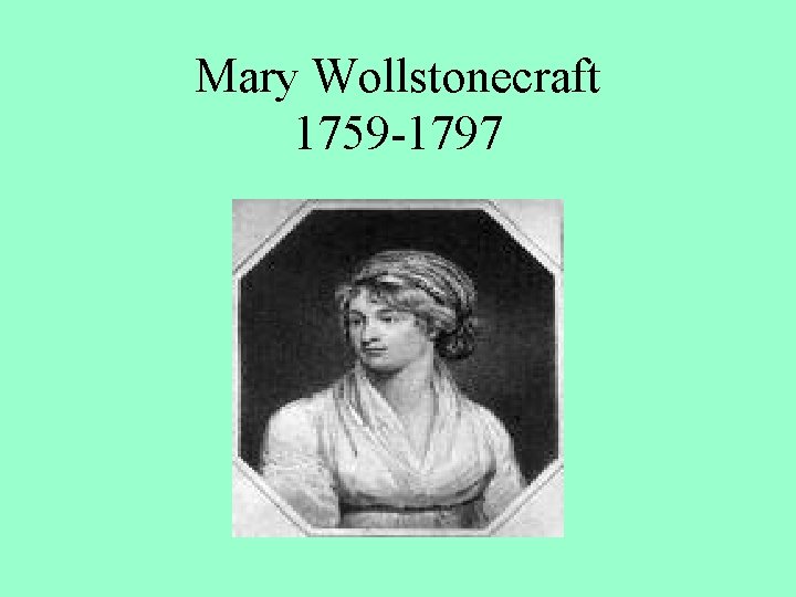 Mary Wollstonecraft 1759 -1797 