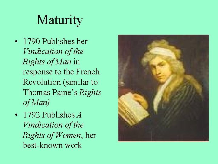 Maturity • 1790 Publishes her Vindication of the Rights of Man in response to