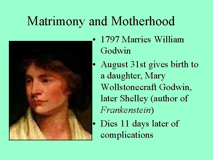 Matrimony and Motherhood • 1797 Marries William Godwin • August 31 st gives birth
